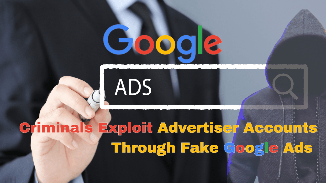 Criminals Exploit Advertiser Accounts Through Fake Google Ads
