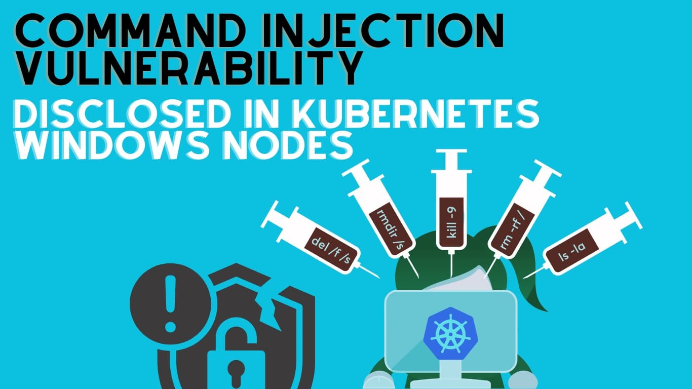 Command Injection vulnerability disclosed in Kubernetes Windows nodes
