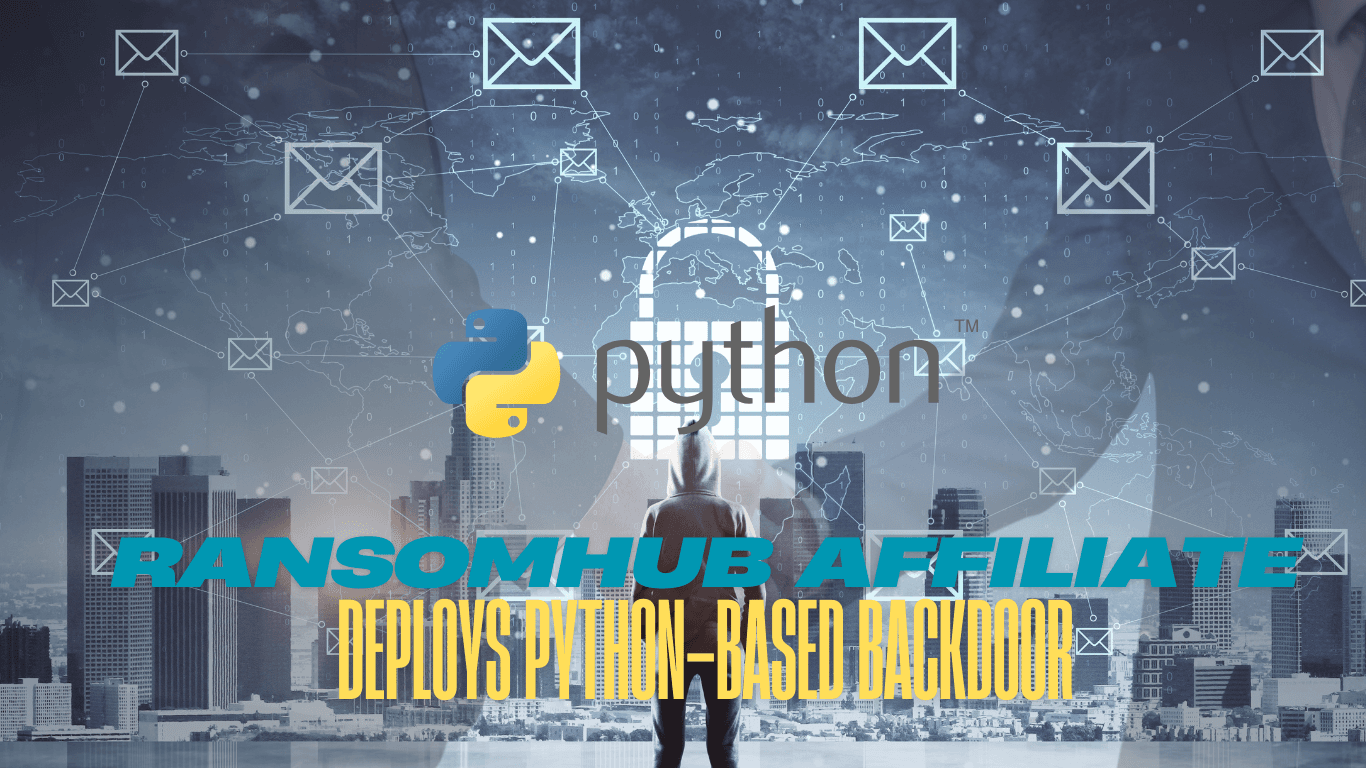 RansomHub Affiliate Deploys Python-Based Backdoor for Stealth Attacks