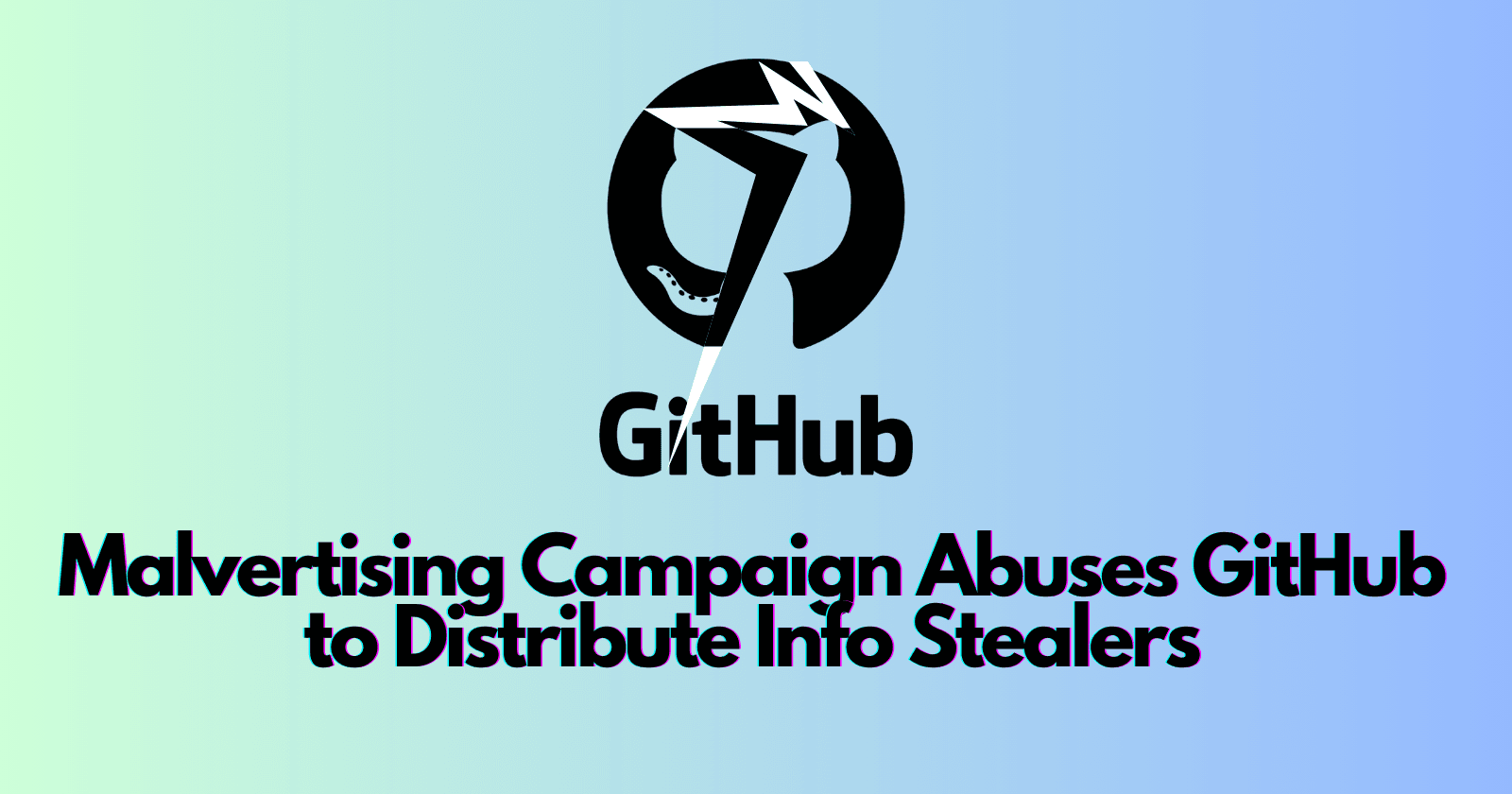 Malvertising Campaign Abuses GitHub to Distribute Info Stealers