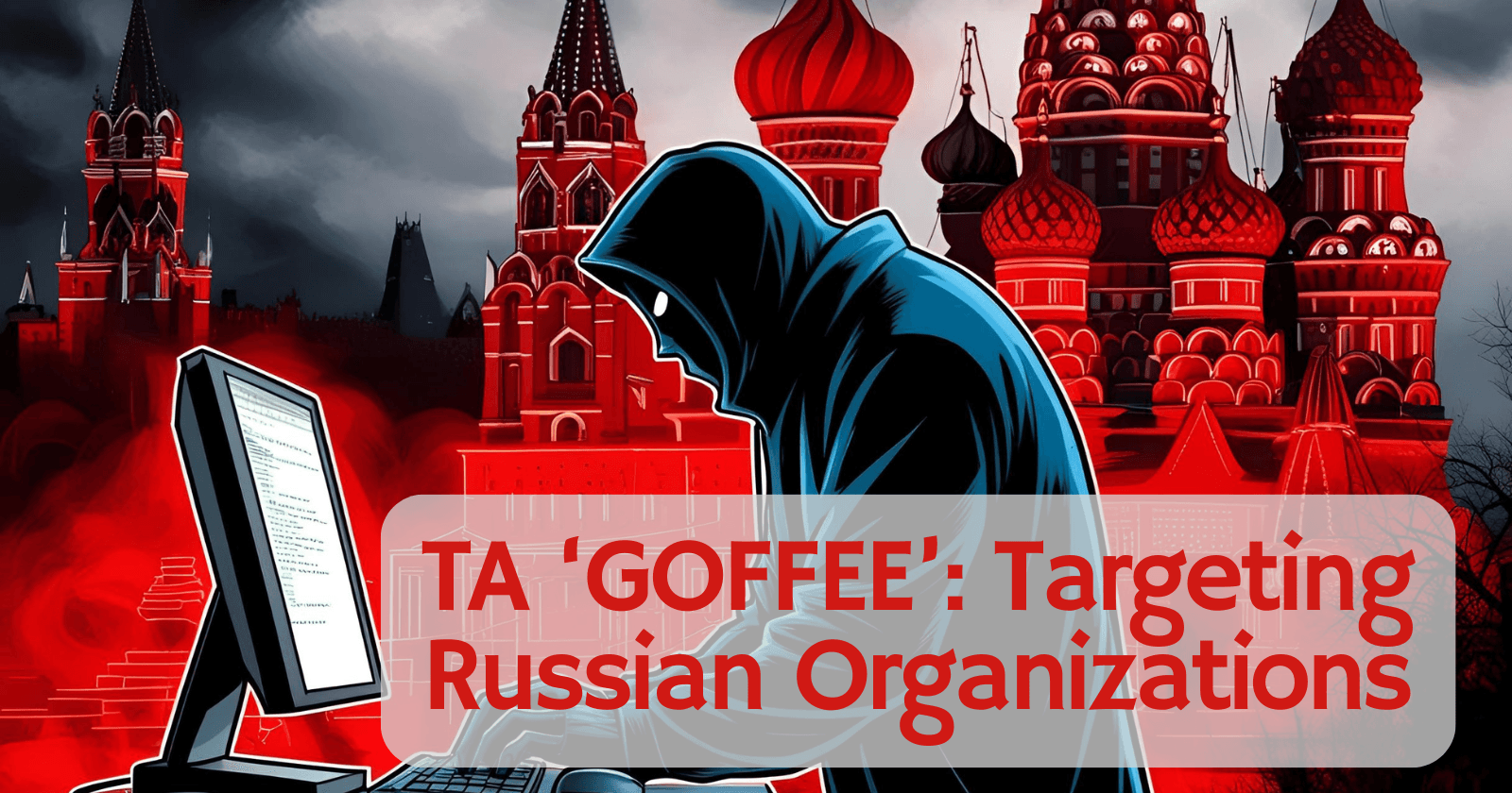 GOFFEE Threat Actor Targeting Russian Organizations