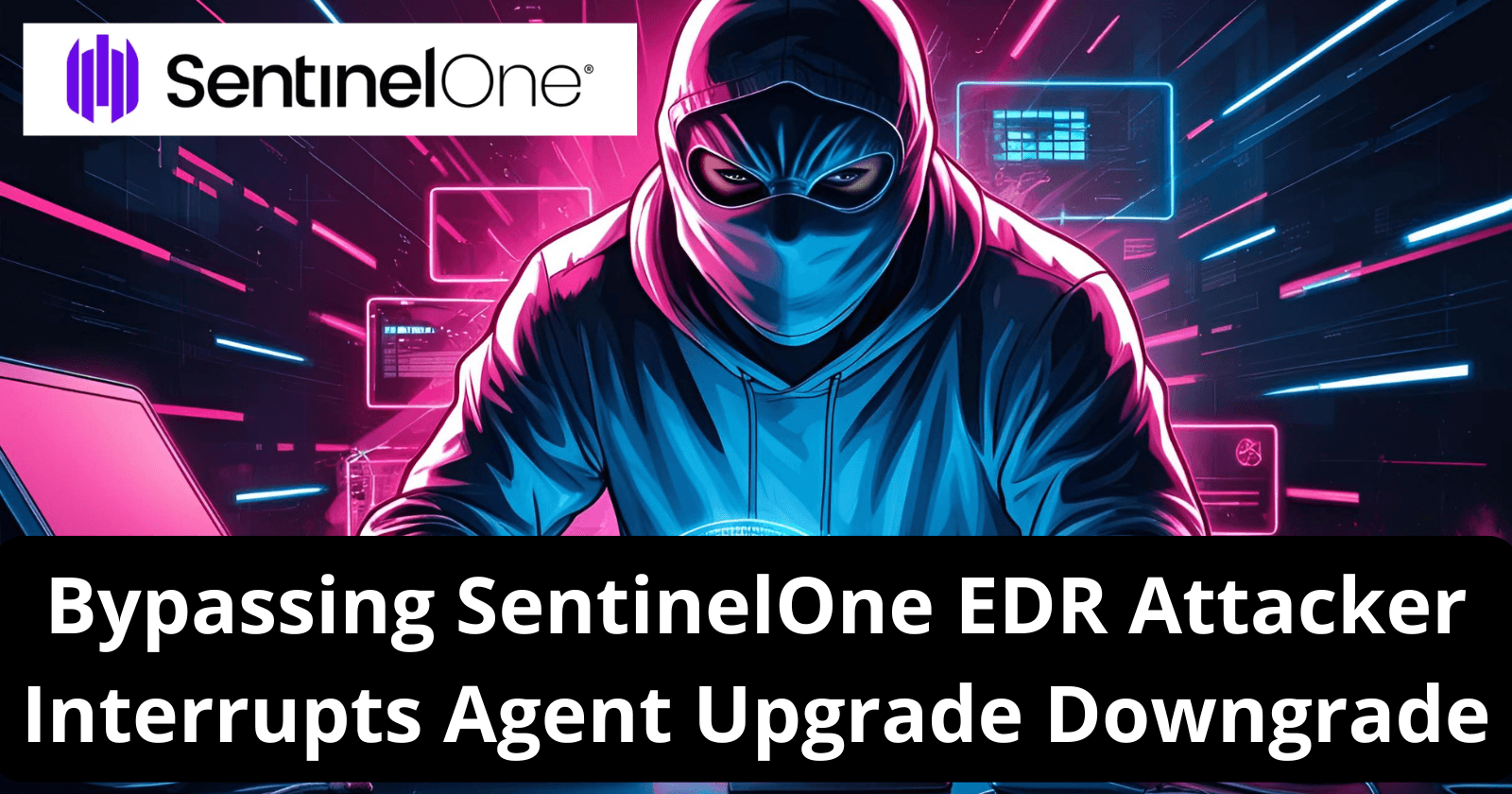 Bypassing SentinelOne EDR Attacker Interrupts Agent Upgrade Downgrade