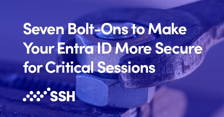 Seven Bolt-Ons to Make Your Entra ID More Secure for Critical Sessions